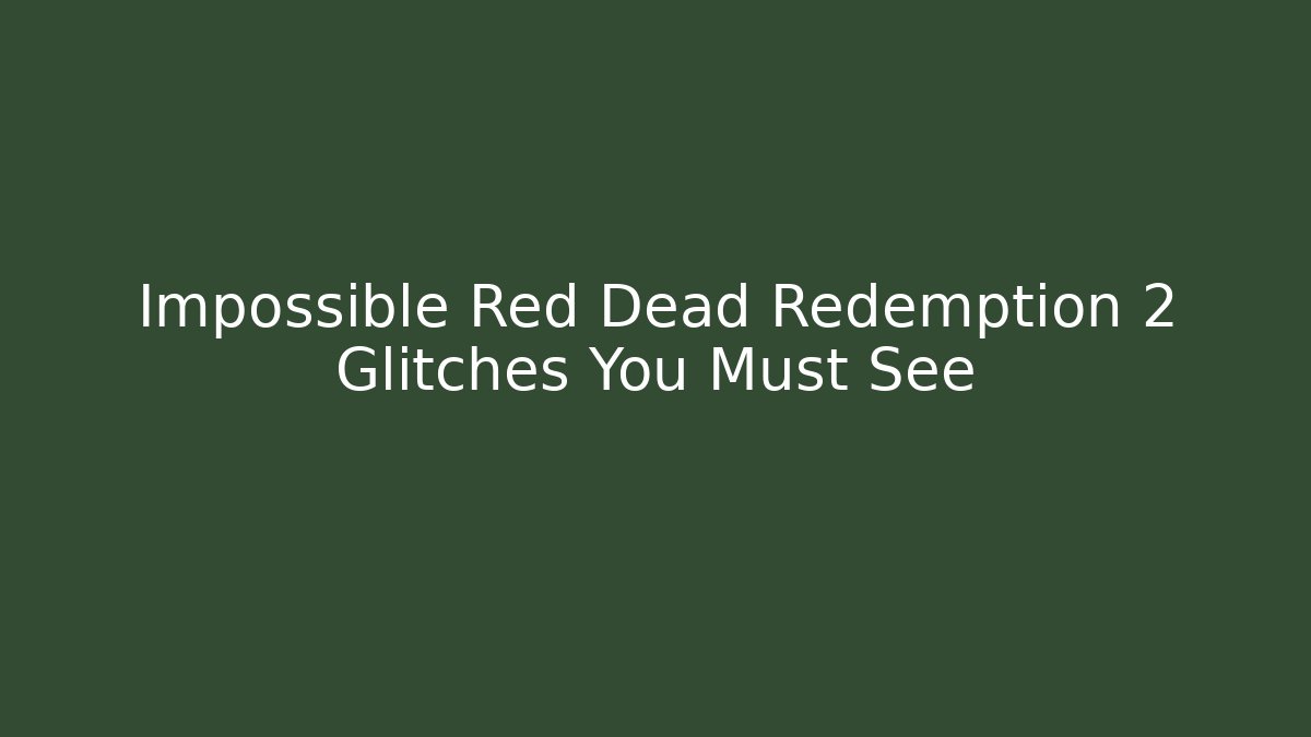 Impossible Red Dead Redemption 2 Glitches You Must See - Felix Cat Insurance