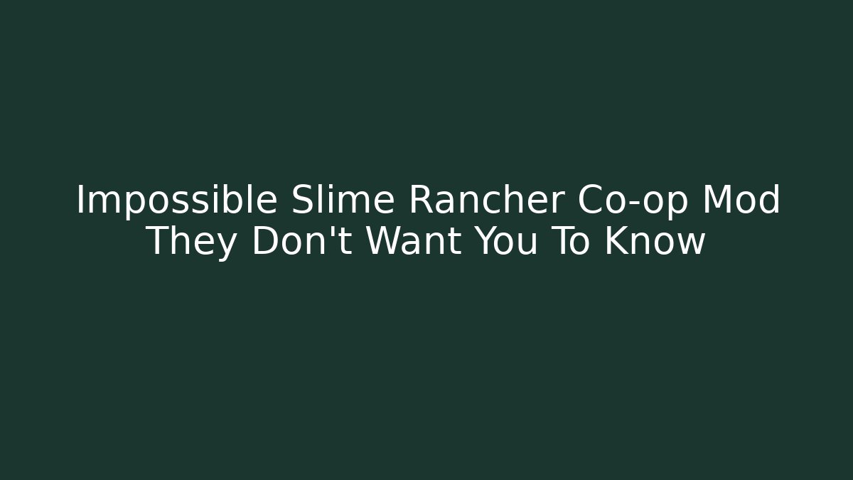 Impossible Slime Rancher Co-op Mod They Don't Want You To Know