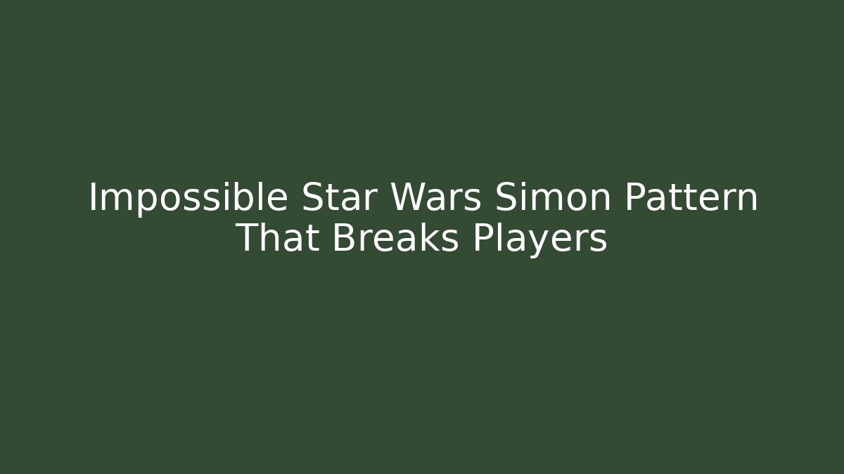 Impossible Star Wars Simon Pattern That Breaks Players