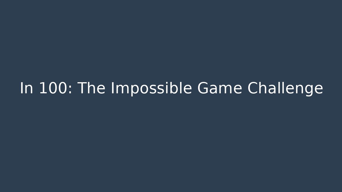 In 100: The Impossible Game Challenge