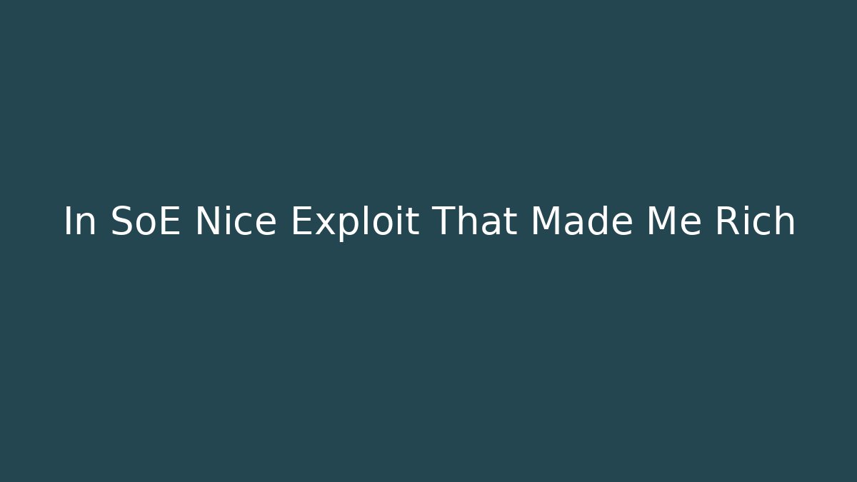 In SoE Nice Exploit That Made Me Rich