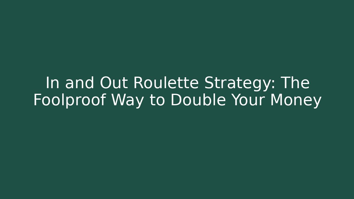 In and Out Roulette Strategy: The Foolproof Way to Double Your Money