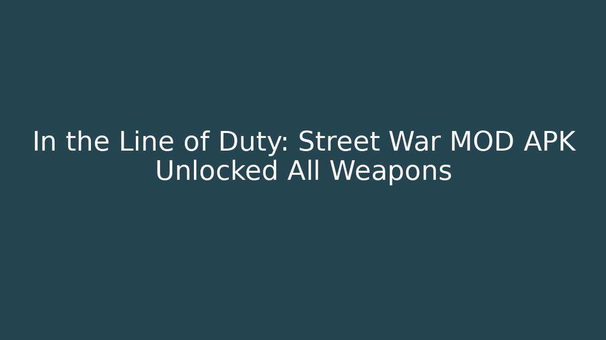 In the Line of Duty: Street War MOD APK Unlocked All Weapons