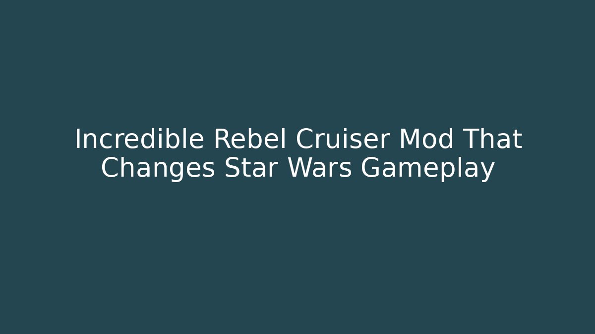 Incredible Rebel Cruiser Mod That Changes Star Wars Gameplay