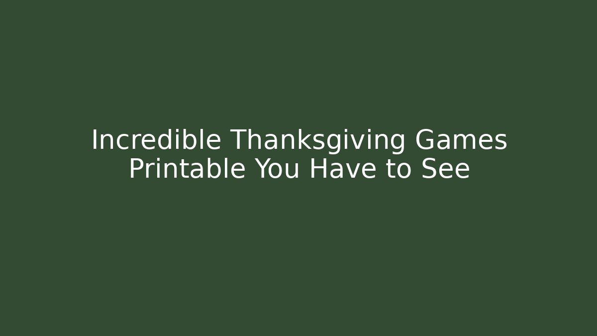 Incredible Thanksgiving Games Printable You Have to See