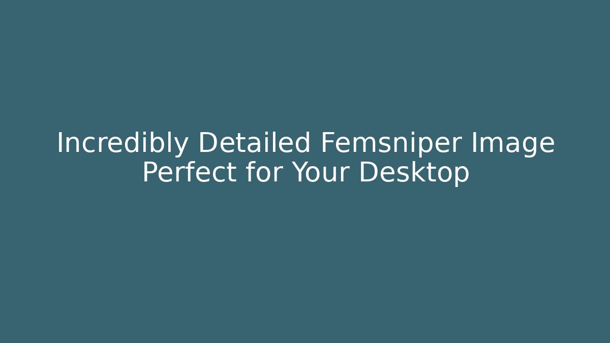 Incredibly Detailed Femsniper Image Perfect for Your Desktop