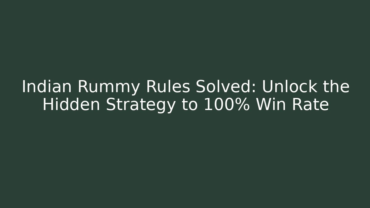 Indian Rummy Rules Solved: Unlock the Hidden Strategy to 100% Win Rate - Felix Cat Insurance