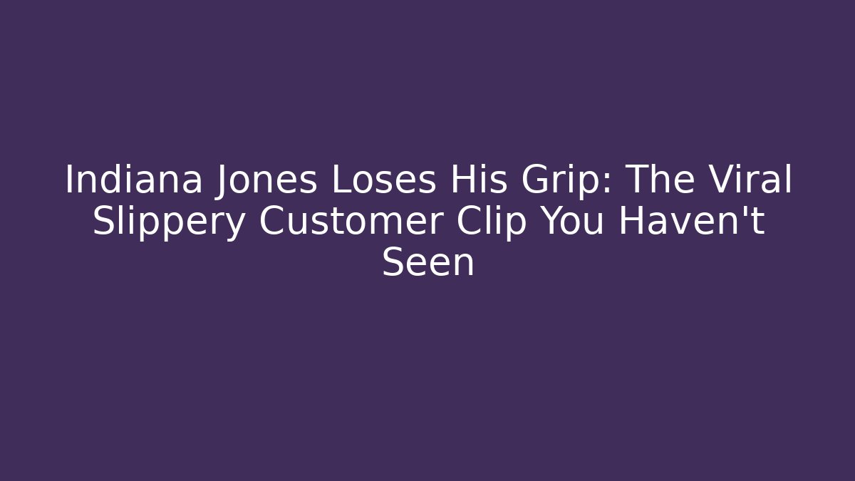 Indiana Jones Loses His Grip: The Viral Slippery Customer Clip You Haven't Seen