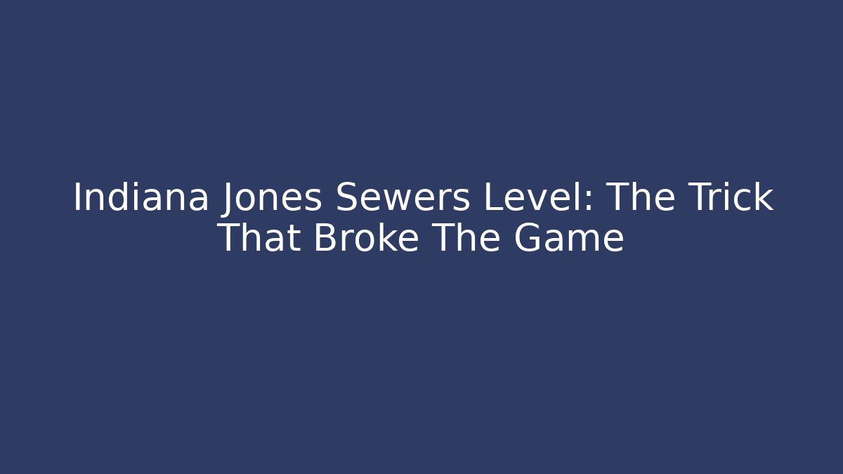 Indiana Jones Sewers Level: The Trick That Broke The Game - Felix Cat Insurance