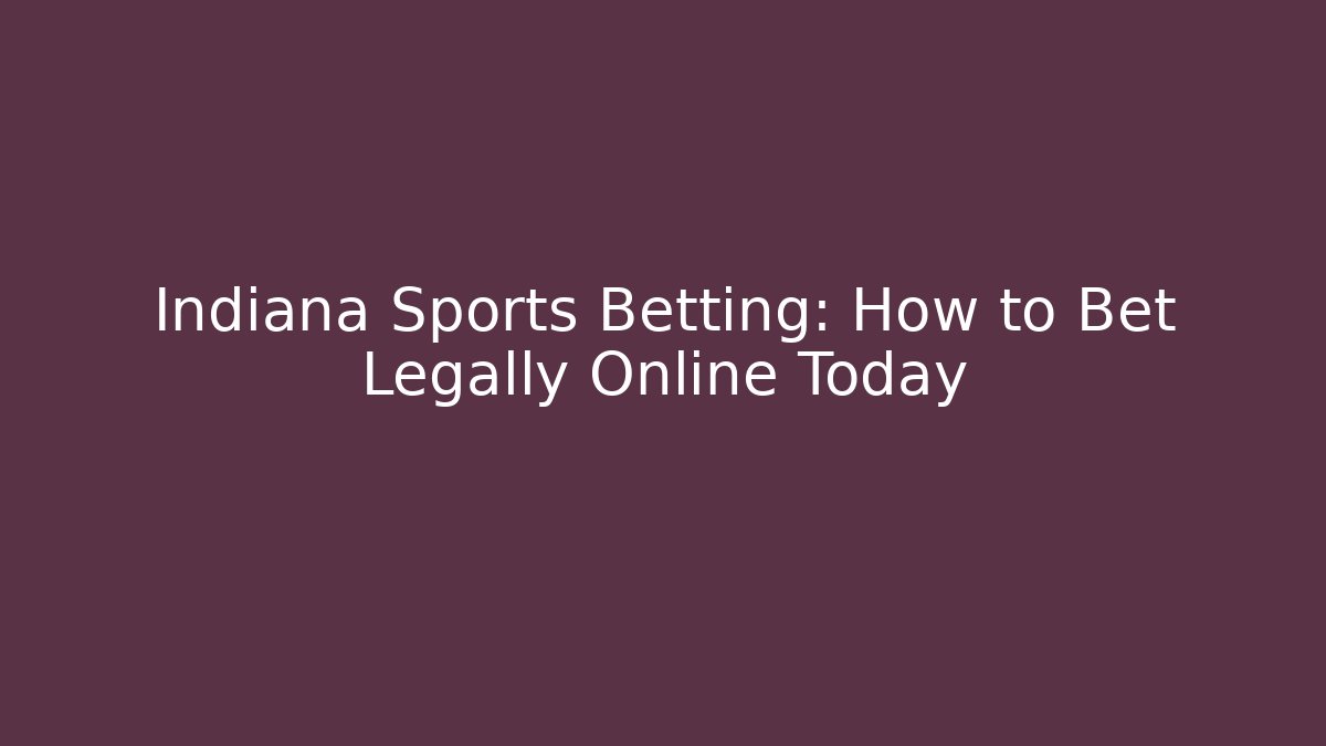 Indiana Sports Betting: How to Bet Legally Online Today