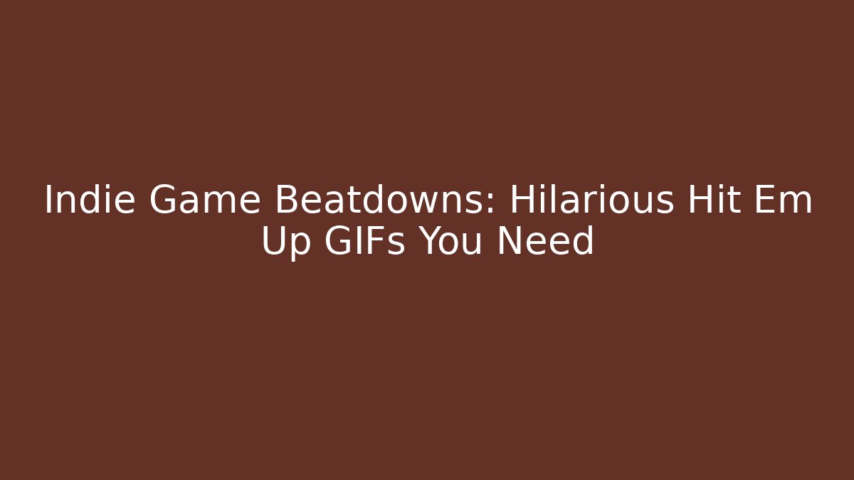 Indie Game Beatdowns: Hilarious Hit Em Up GIFs You Need