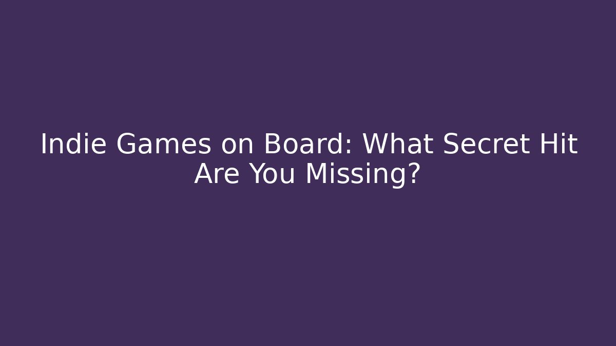 Indie Games on Board: What Secret Hit Are You Missing?