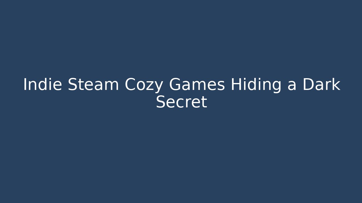 Indie Steam Cozy Games Hiding a Dark Secret