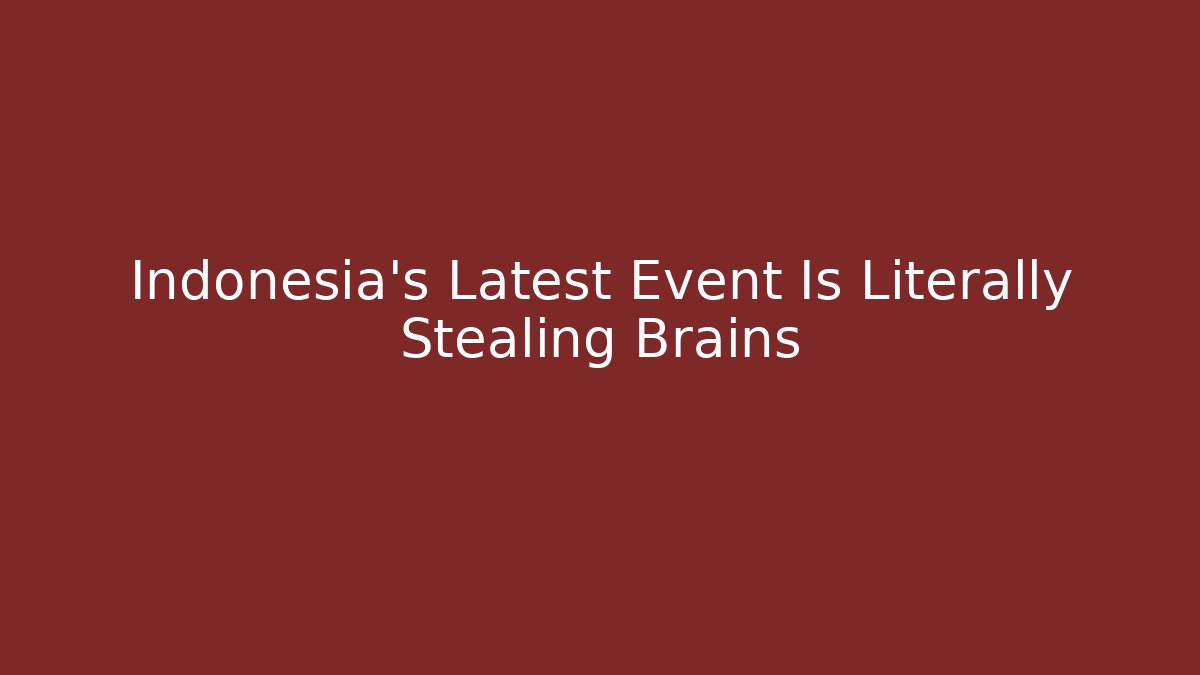 Indonesia's Latest Event Is Literally Stealing Brains