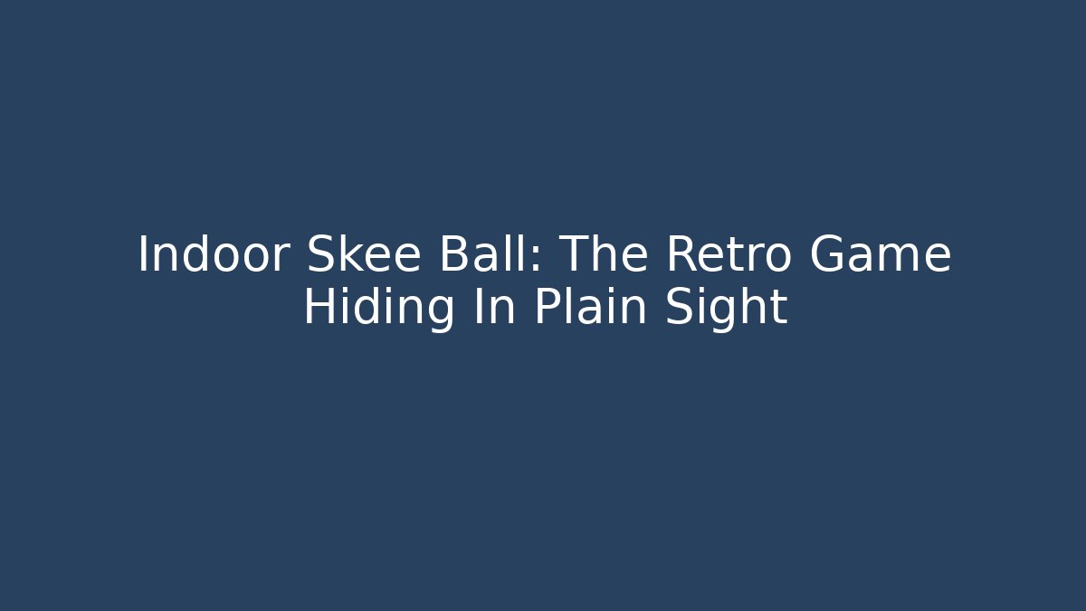 Indoor Skee Ball: The Retro Game Hiding In Plain Sight