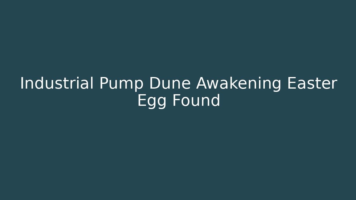 Industrial Pump Dune Awakening Easter Egg Found - Felix Cat Insurance