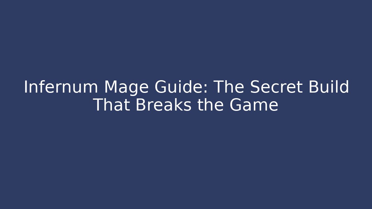 Infernum Mage Guide: The Secret Build That Breaks the Game