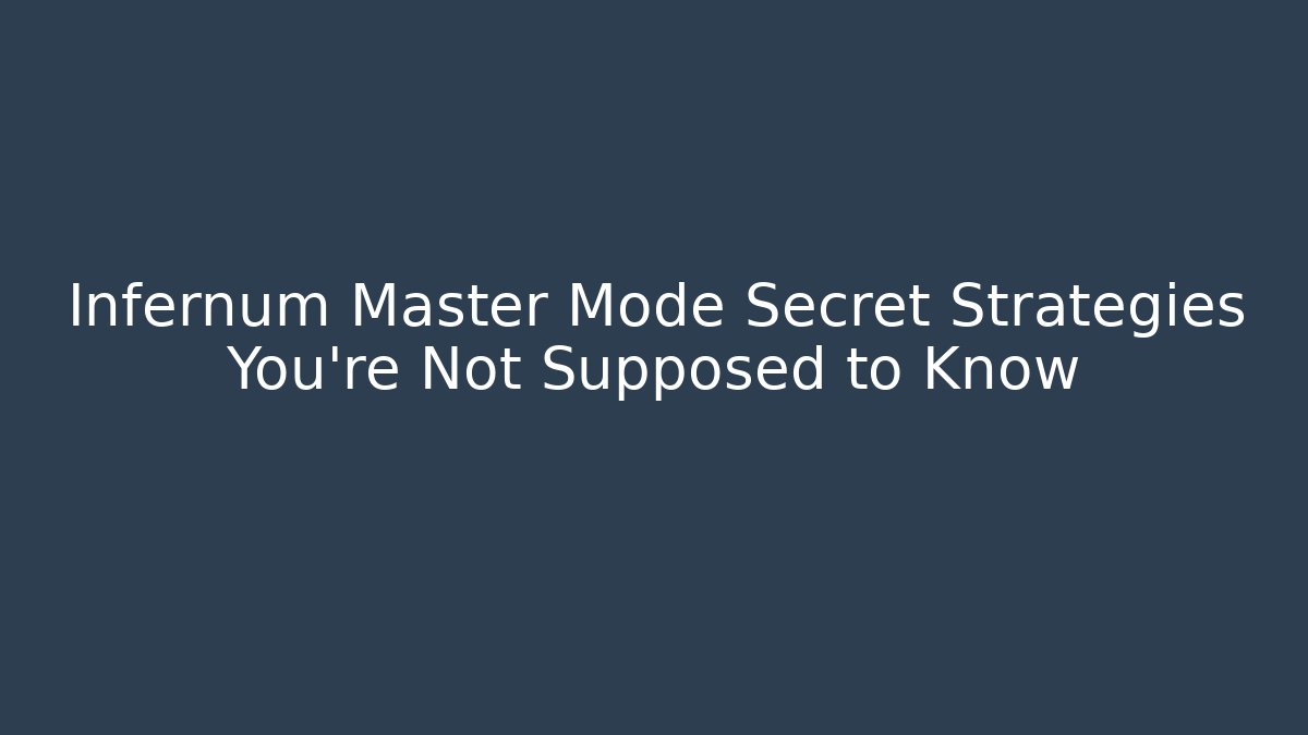 Infernum Master Mode Secret Strategies You’re Not Supposed to Know