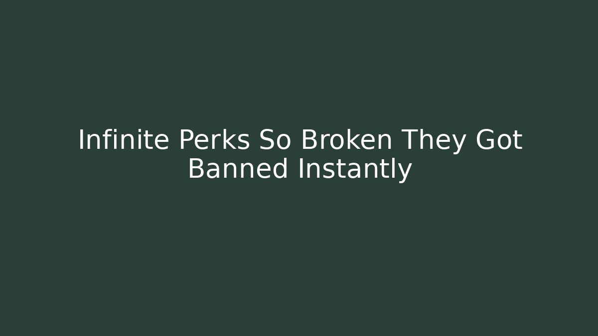 Infinite Perks So Broken They Got Banned Instantly
