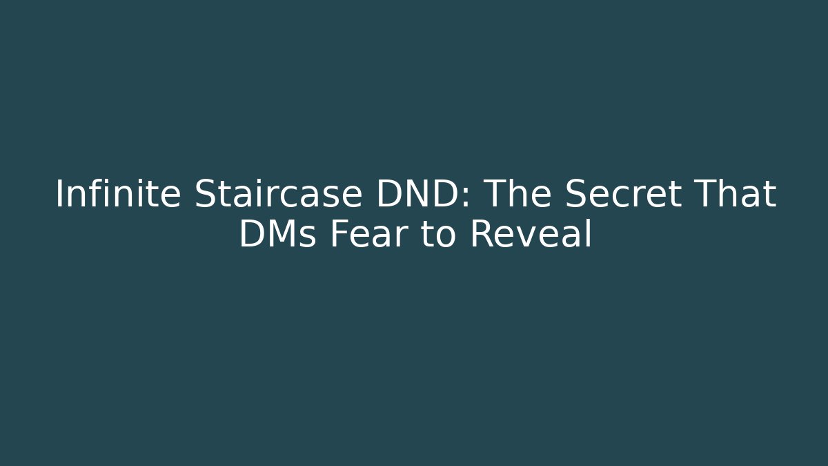 Infinite Staircase DND: The Secret That DMs Fear to Reveal