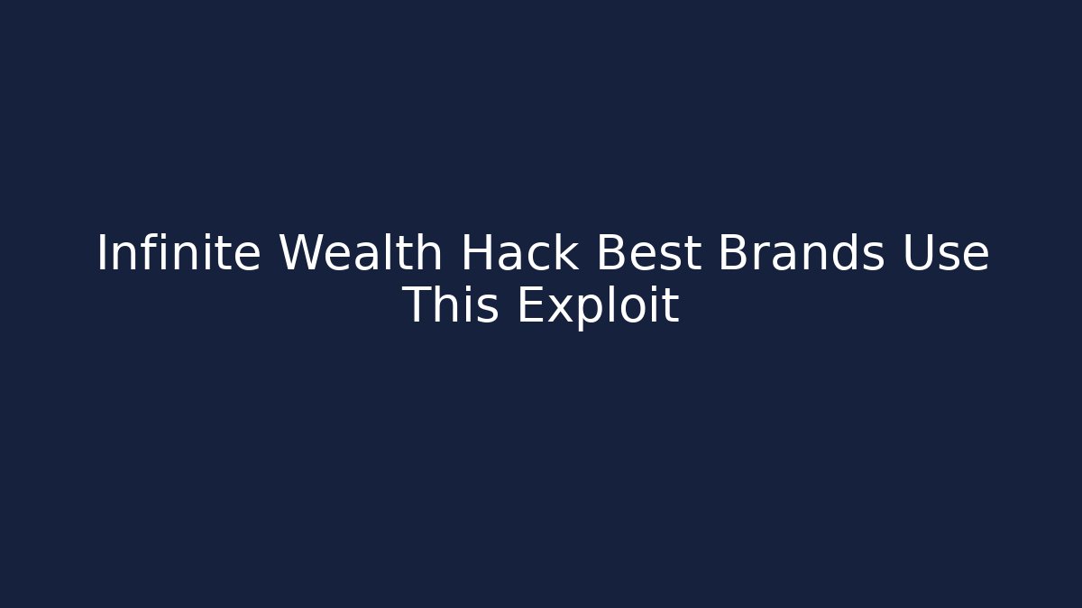 Infinite Wealth Hack Best Brands Use This Exploit
