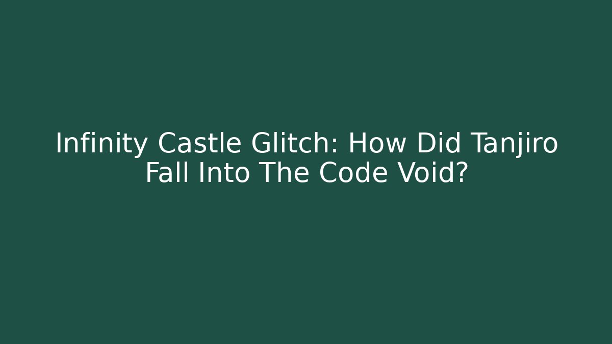 Infinity Castle Glitch: How Did Tanjiro Fall Into The Code Void?
