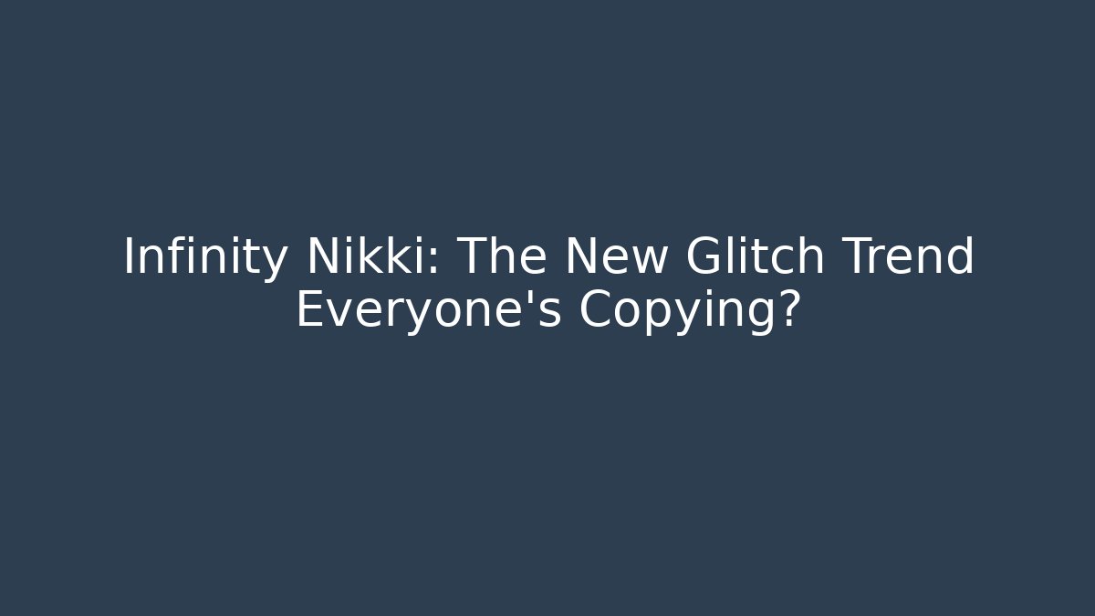 Infinity Nikki: The New Glitch Trend Everyone's Copying?