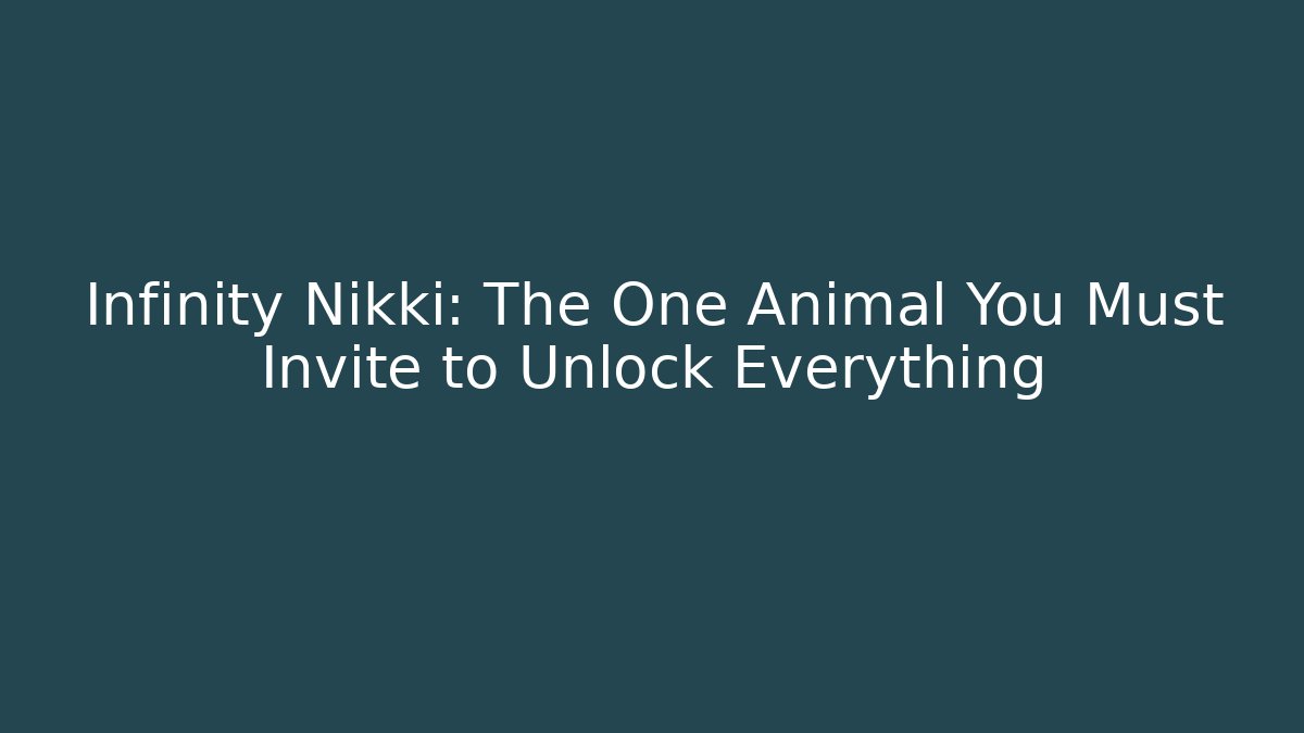 Infinity Nikki: The One Animal You Must Invite to Unlock Everything