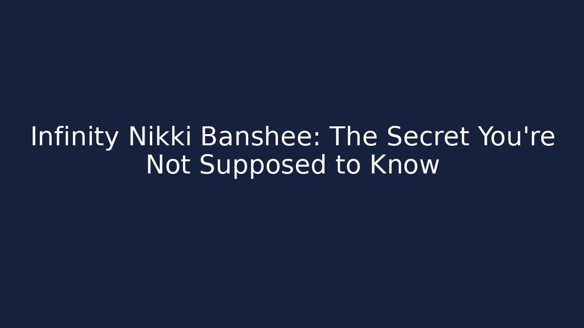 Infinity Nikki Banshee: The Secret You're Not Supposed to Know - Felix Cat Insurance