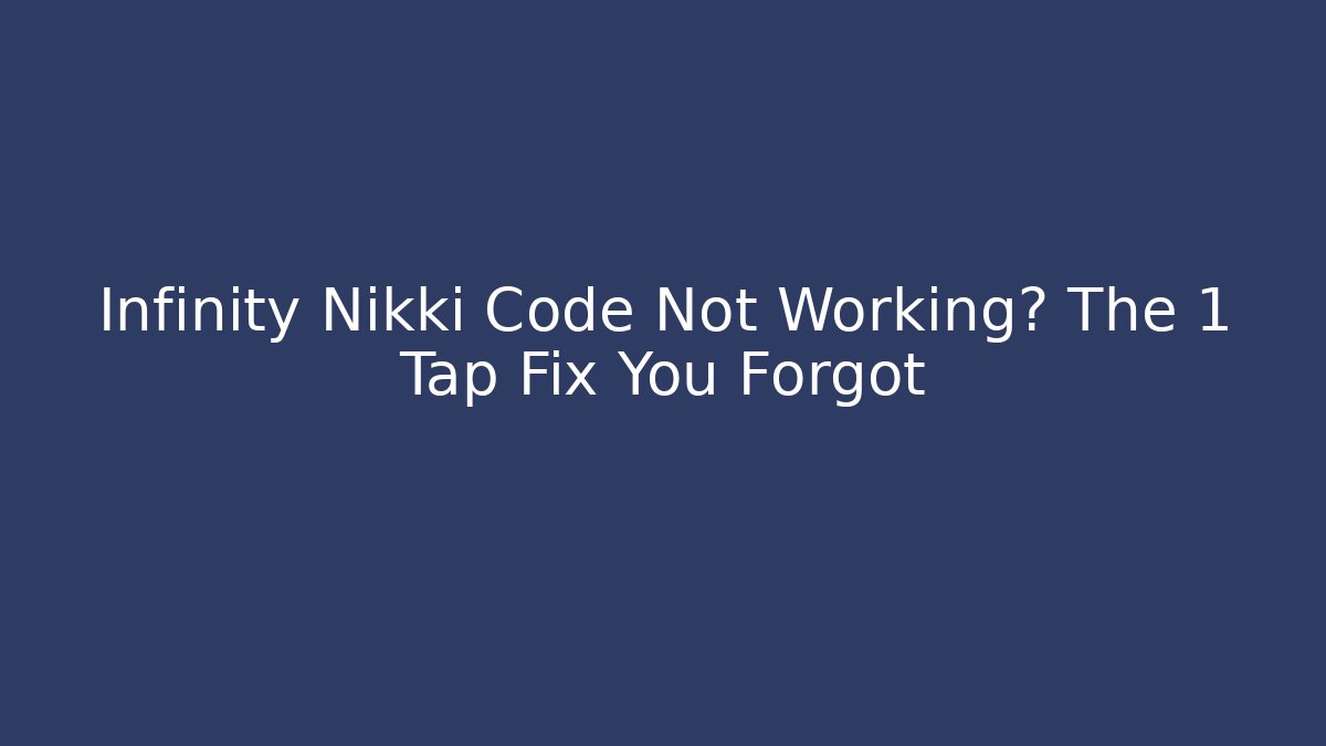 Infinity Nikki Code Not Working? The 1 Tap Fix You Forgot - Felix Cat Insurance