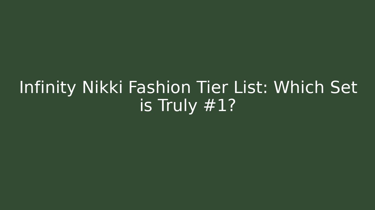 Infinity Nikki Fashion Tier List: Which Set is Truly #1?