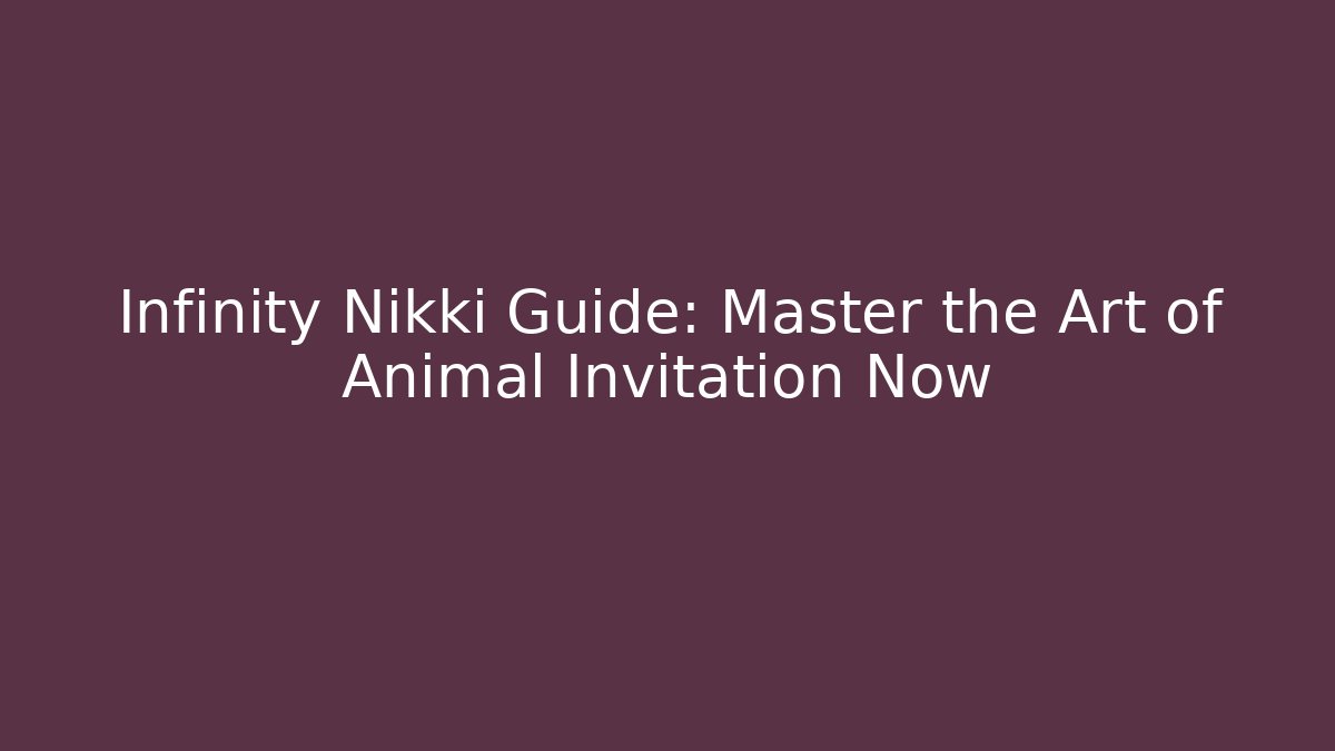 Infinity Nikki Guide: Master the Art of Animal Invitation Now