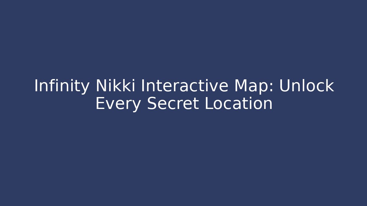 Infinity Nikki Interactive Map: Unlock Every Secret Location - Felix Cat Insurance