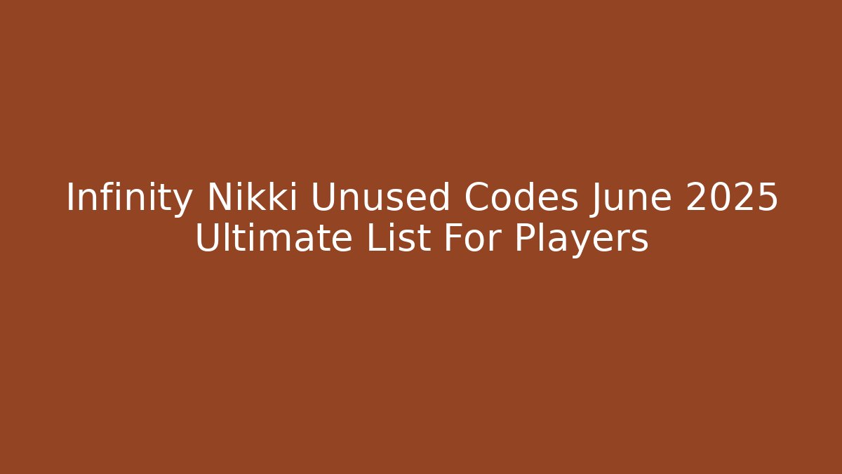 Infinity Nikki Unused Codes June 2025 Ultimate List For Players