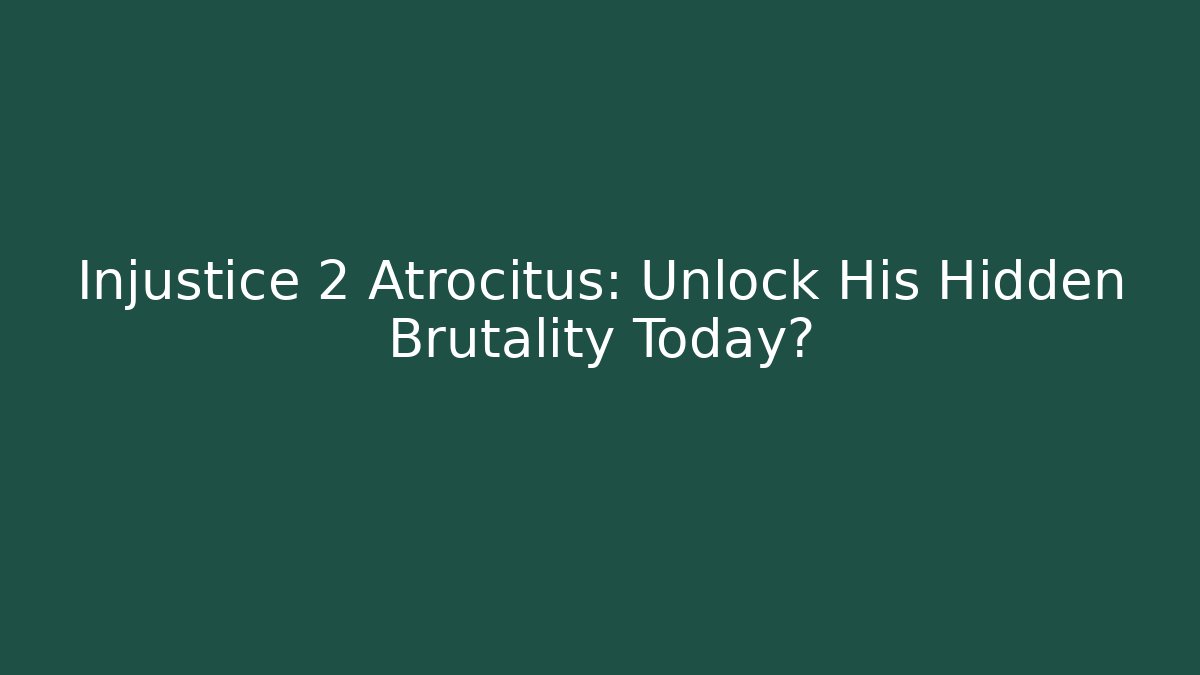 Injustice 2 Atrocitus: Unlock His Hidden Brutality Today?