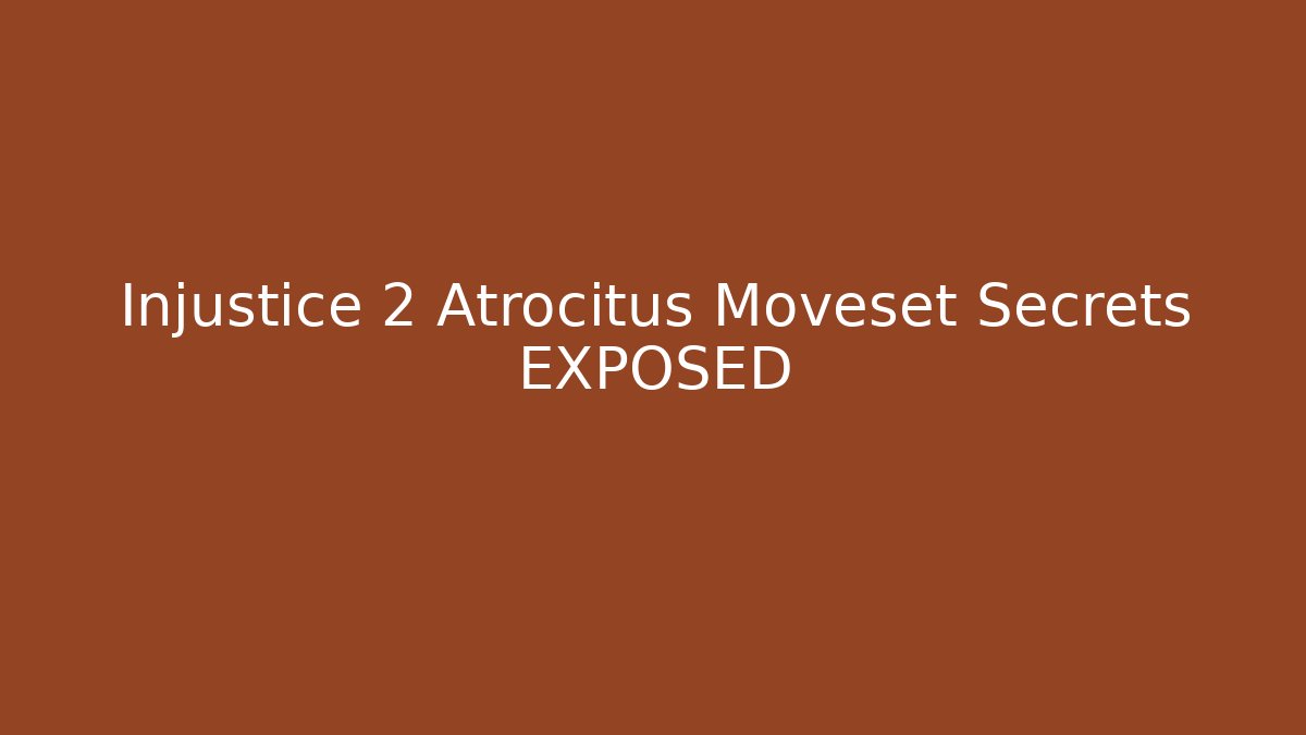 Injustice 2 Atrocitus Moveset Secrets EXPOSED - Felix Cat Insurance