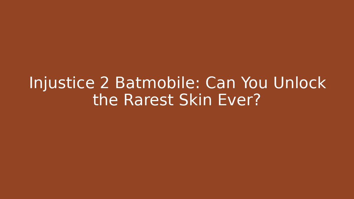 Injustice 2 Batmobile: Can You Unlock the Rarest Skin Ever?