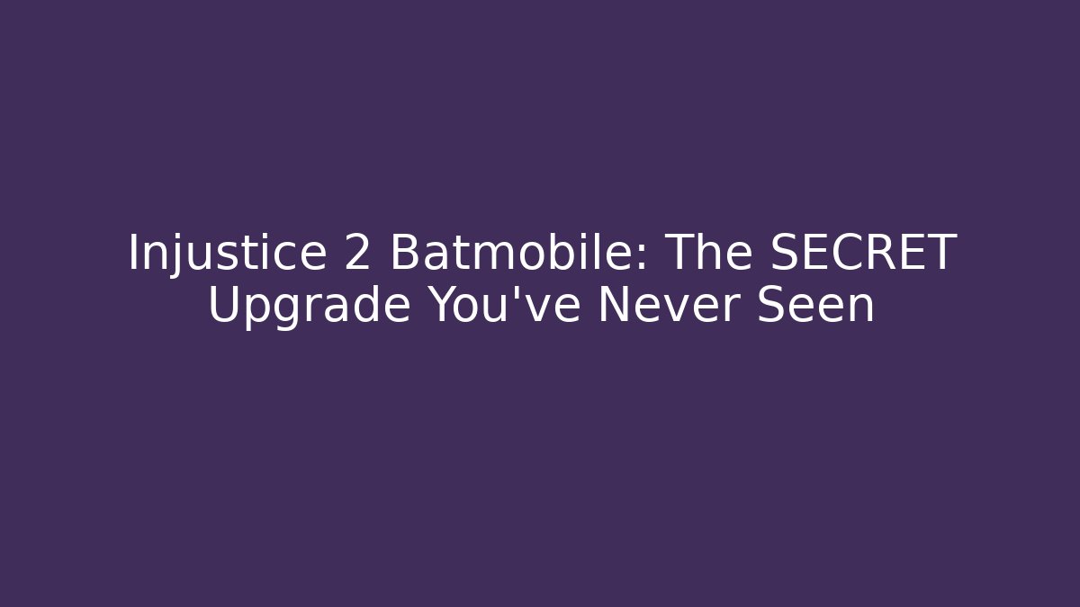 Injustice 2 Batmobile: The SECRET Upgrade You’ve Never Seen