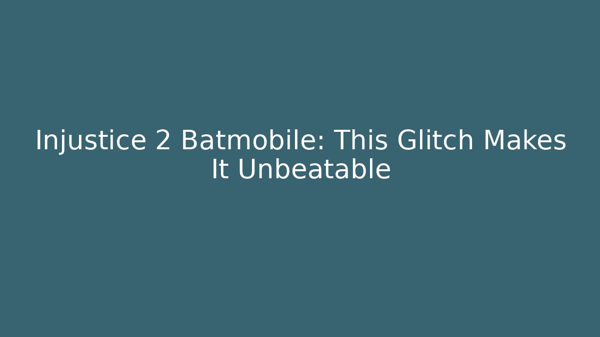 Injustice 2 Batmobile: This Glitch Makes It Unbeatable