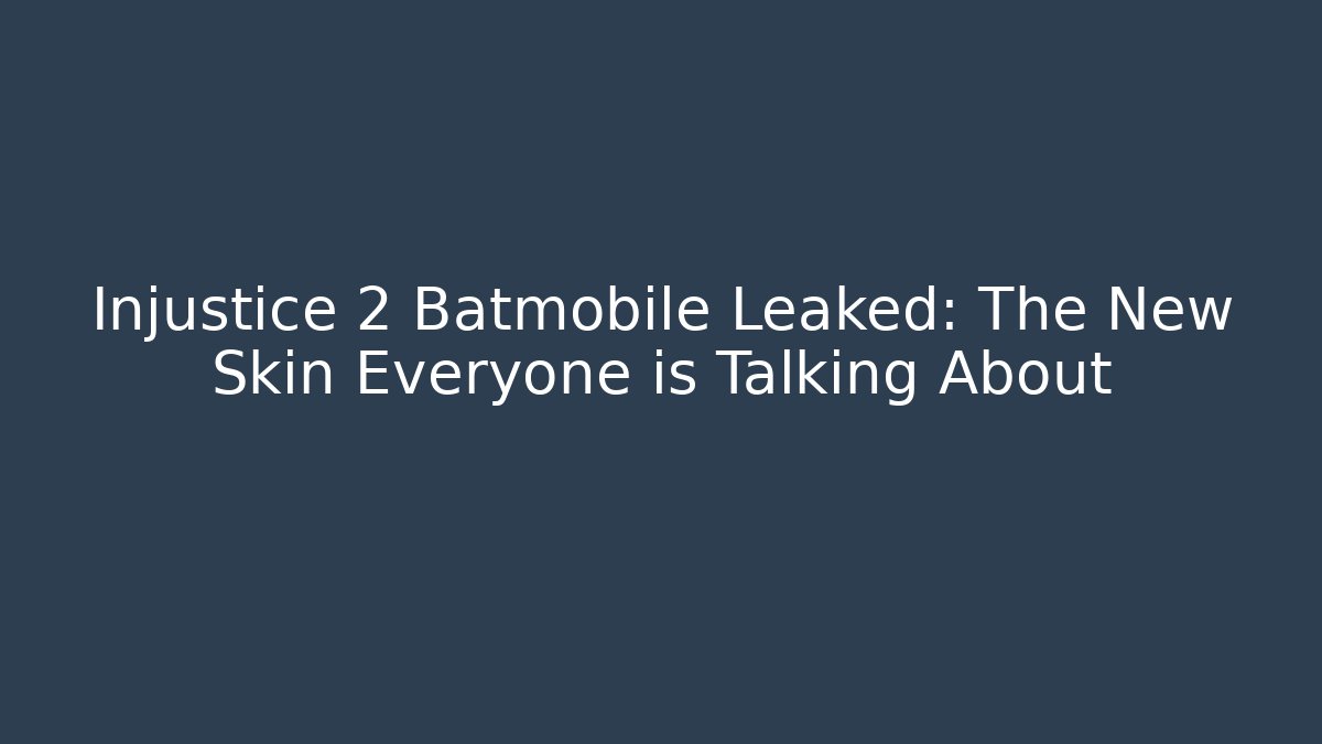 Injustice 2 Batmobile Leaked: The New Skin Everyone is Talking About