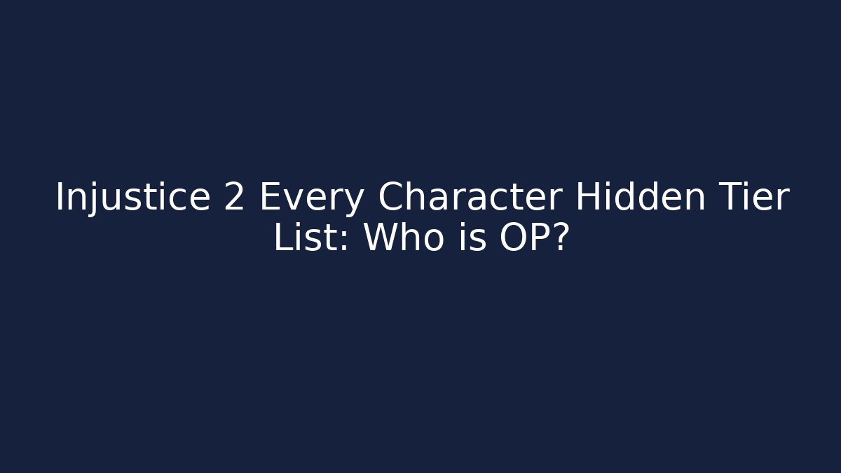 Injustice 2 Every Character Hidden Tier List: Who is OP?