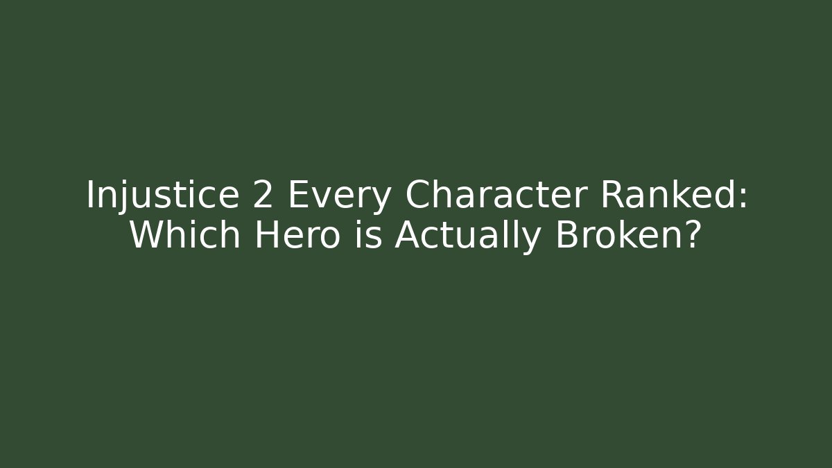 Injustice 2 Every Character Ranked: Which Hero is Actually Broken? - Felix Cat Insurance
