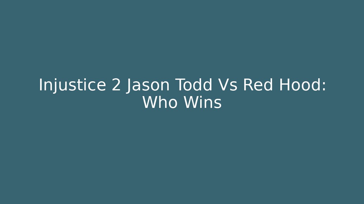 Injustice 2 Jason Todd Vs Red Hood: Who Wins