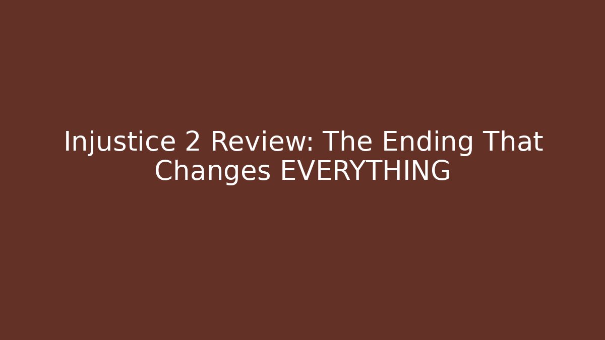 Injustice 2 Review: The Ending That Changes EVERYTHING