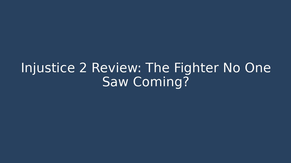 Injustice 2 Review: The Fighter No One Saw Coming?