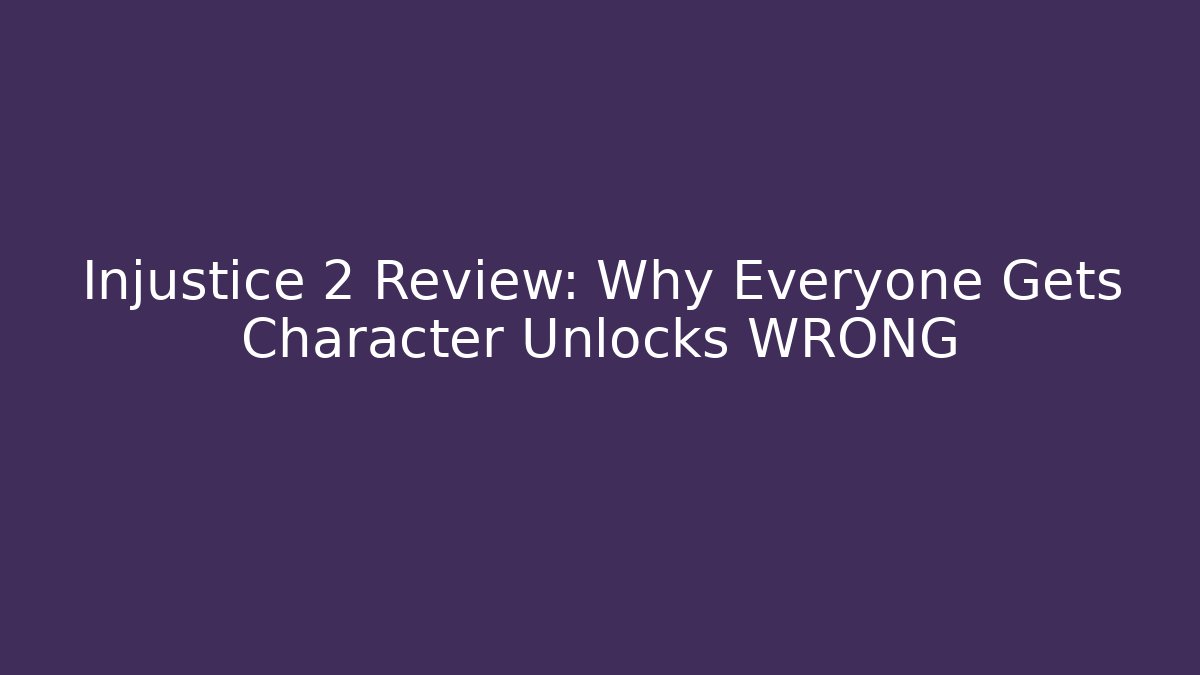 Injustice 2 Review: Why Everyone Gets Character Unlocks WRONG