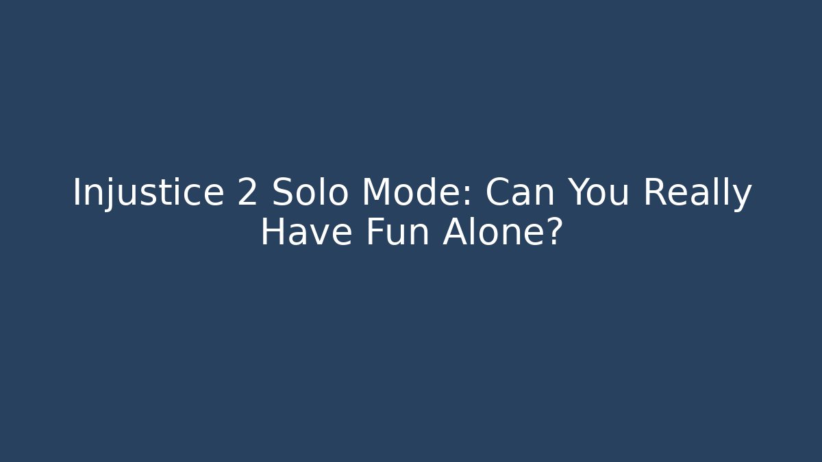 Injustice 2 Solo Mode: Can You Really Have Fun Alone?