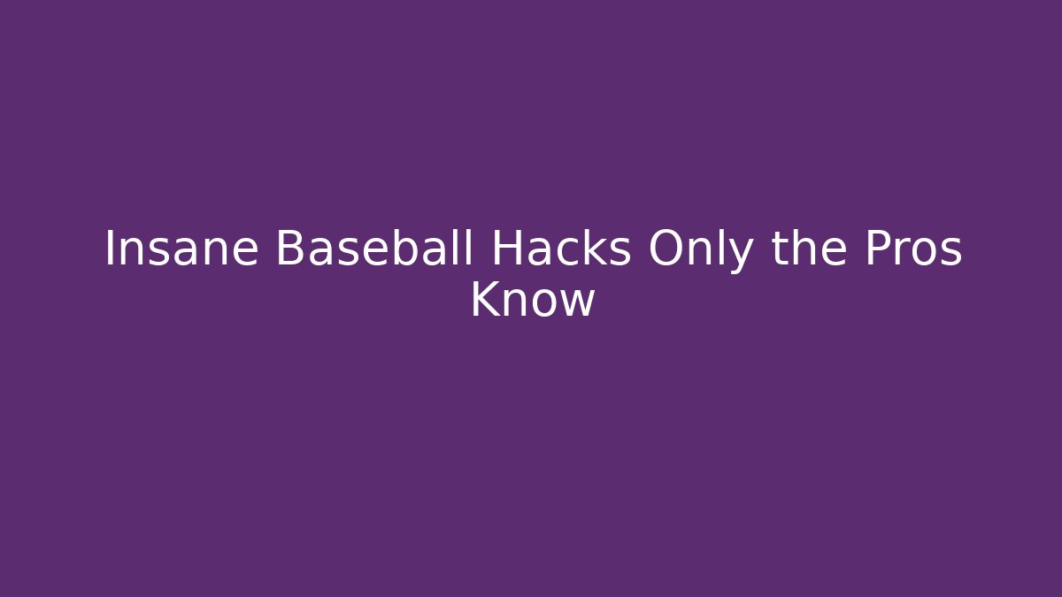 Insane Baseball Hacks Only the Pros Know