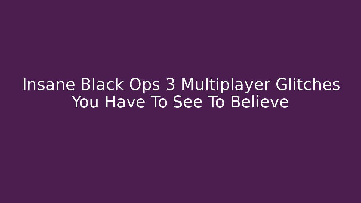 Insane Black Ops 3 Multiplayer Glitches You Have To See To Believe - Felix Cat Insurance