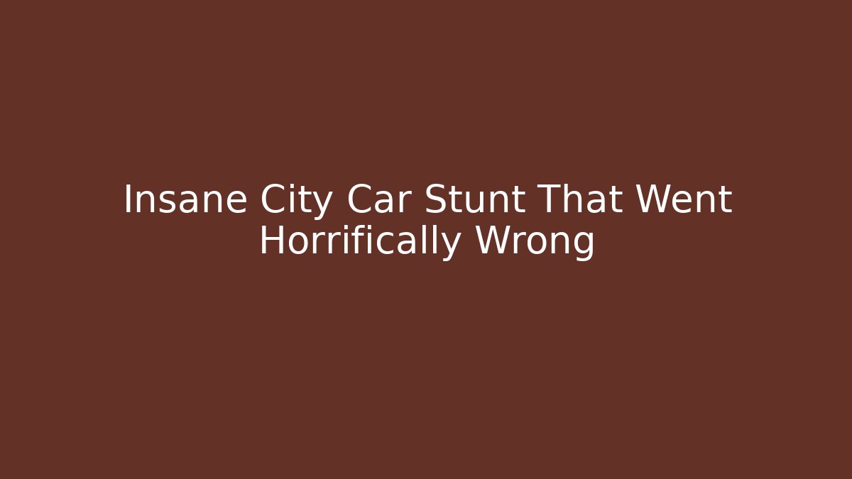 Insane City Car Stunt That Went Horrifically Wrong